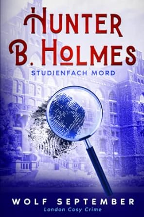 Hunter B.Holmes - Studienfach Mord London: Cosy Crime